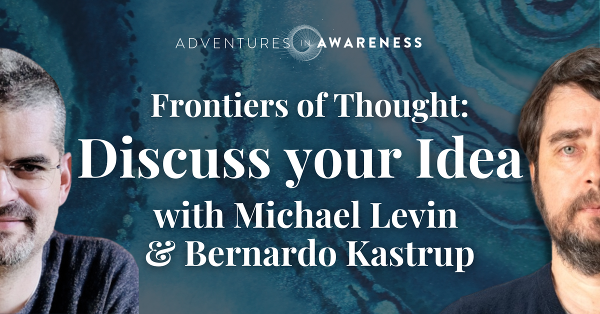 Tues 18th Feb - "Frontiers of Thought" with Michael Levin & Bernardo Kastrup